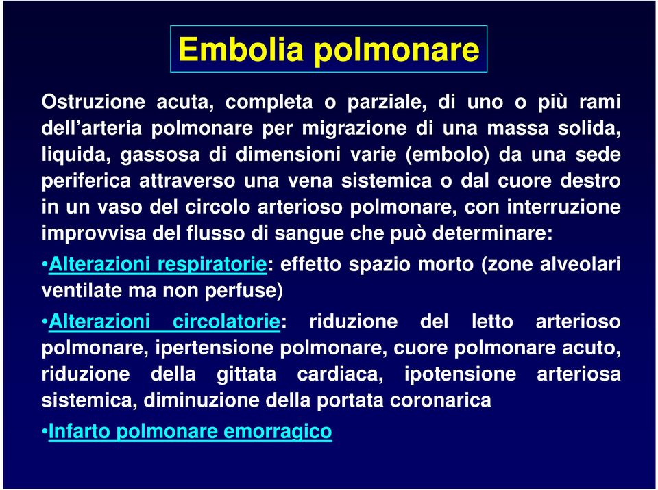 che può determinare: Alterazioni respiratorie: effetto spazio morto (zone alveolari ventilate ma non perfuse) Alterazioni circolatorie: riduzione del letto arterioso