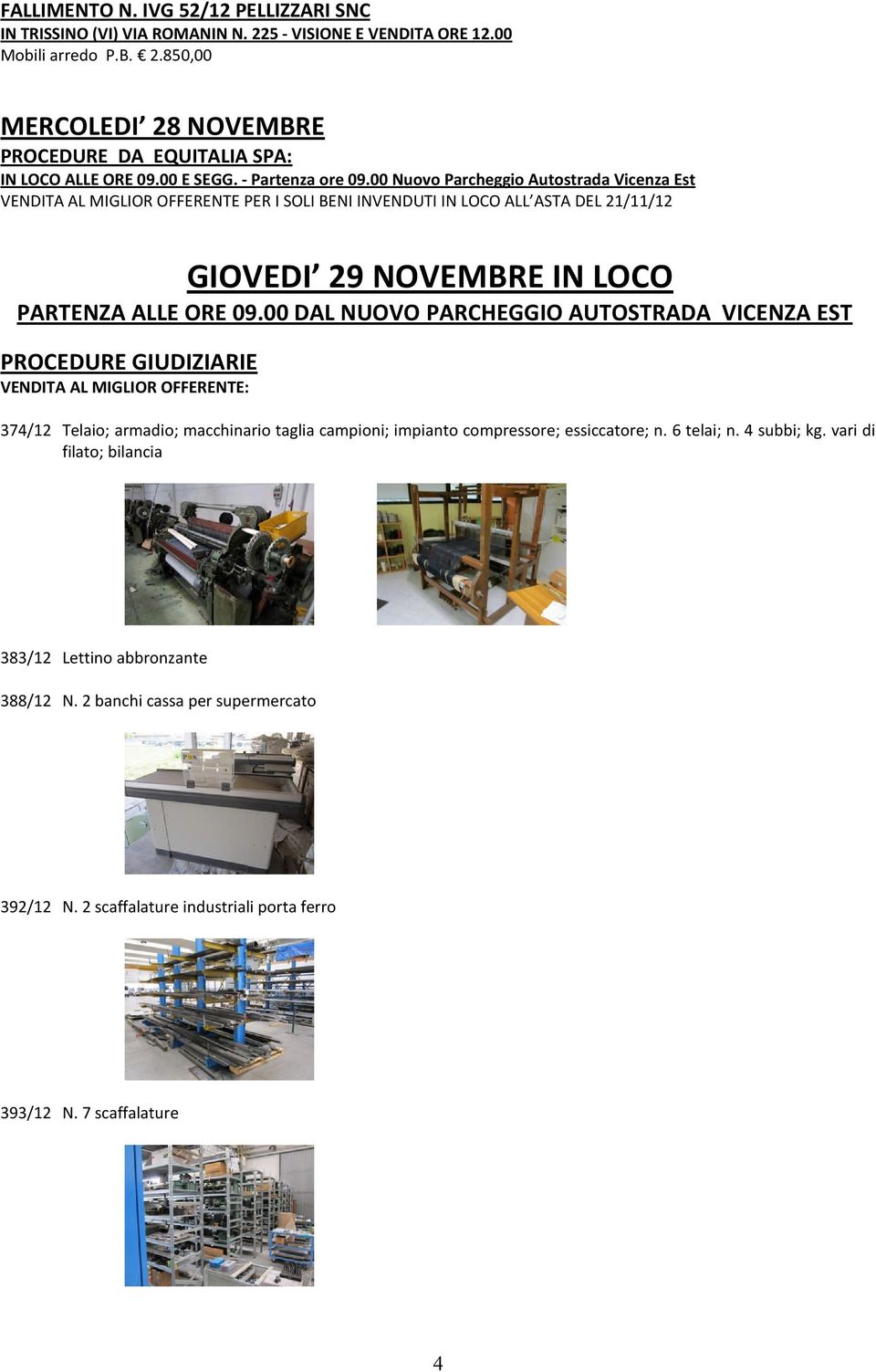 00 Nuovo Parcheggio Autostrada Vicenza Est VENDITA AL MIGLIOR OFFERENTE PER I SOLI BENI INVENDUTI IN LOCO ALL ASTA DEL 21/11/12 GIOVEDI 29 NOVEMBRE IN LOCO PARTENZA ALLE ORE 09.