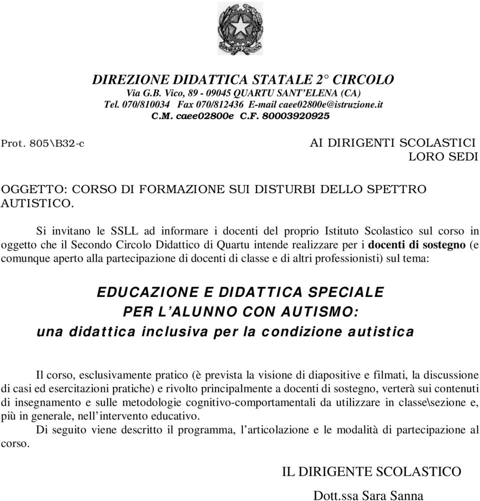 Si invitano le SSLL ad informare i docenti del proprio Istituto Scolastico sul corso in oggetto che il Secondo Circolo Didattico di Quartu intende realizzare per i docenti di sostegno (e comunque