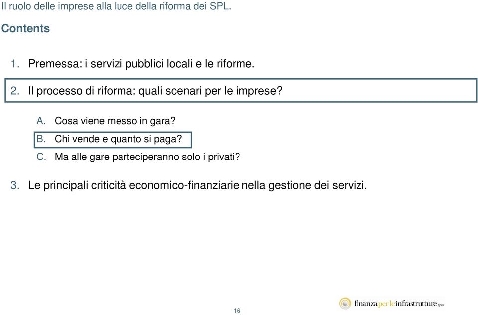 Cosa viene messo in gara? B. Chi vende e quanto si paga? C. Ma alle gare parteciperanno solo i privati?