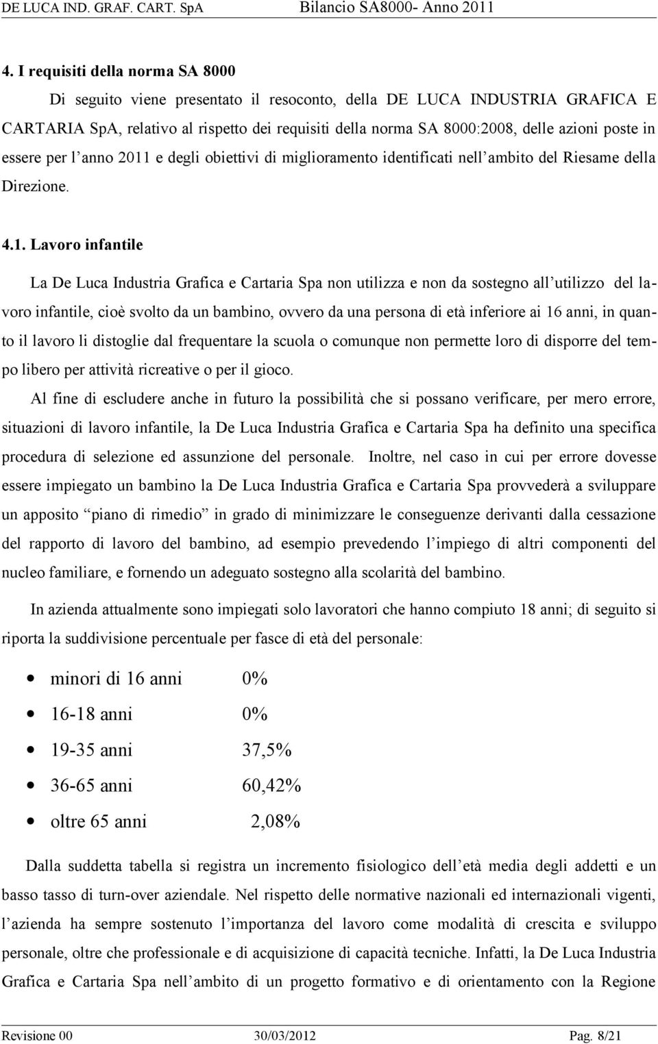 e degli obiettivi di miglioramento identificati nell ambito del Riesame della Direzione. 4.1.