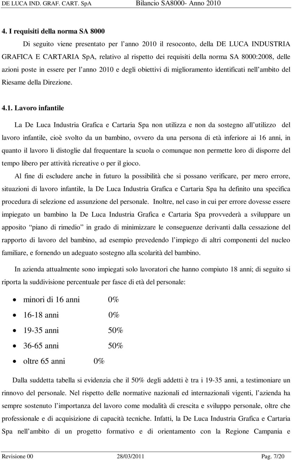 e degli obiettivi di miglioramento identificati nell ambito del Riesame della Direzione. 4.1.