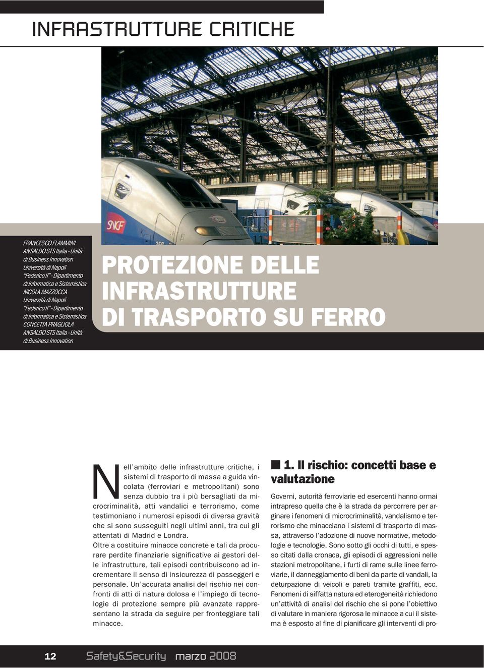 ambito delle infrastrutture critiche, i sistemi di traspor to di massa a guida vincolata (ferroviari e metropolitani) sono senza dubbio tra i più bersagliati da microcriminalità, atti vandalici e