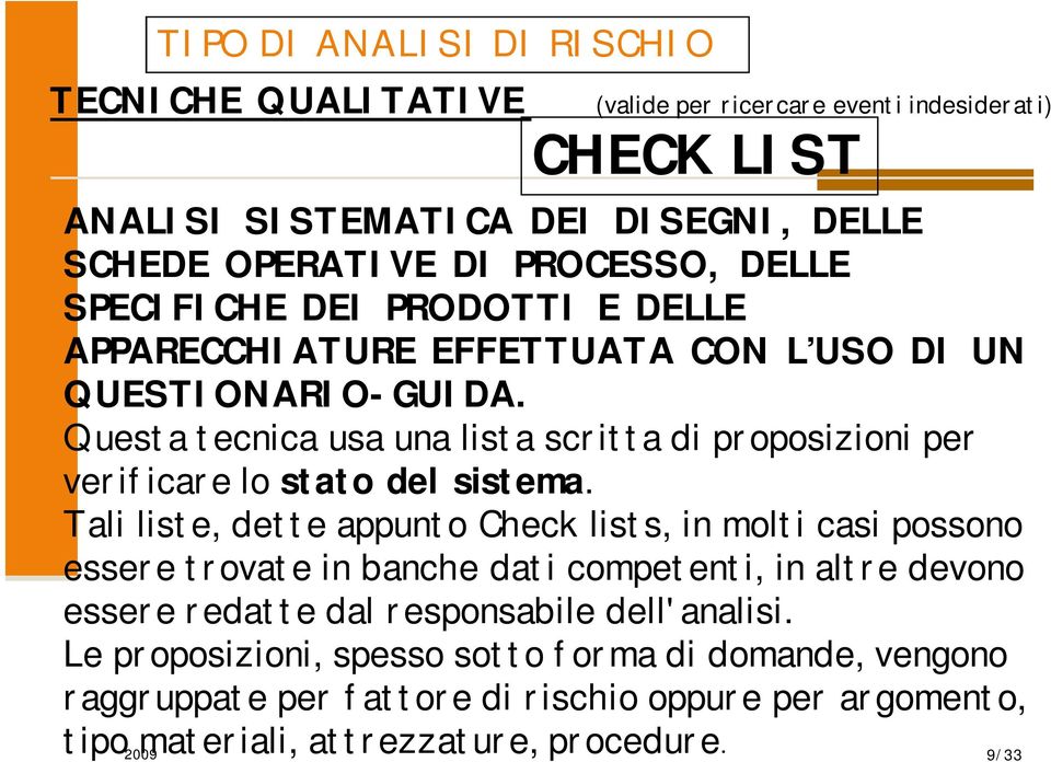 Questa tecnica usa una lista scritta di proposizioni per verificare lo stato del sistema.