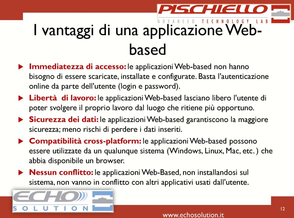 Libertà di lavoro: le applicazioni Web-based lasciano libero l'utente di poter svolgere il proprio lavoro dal luogo che ritiene più opportuno.