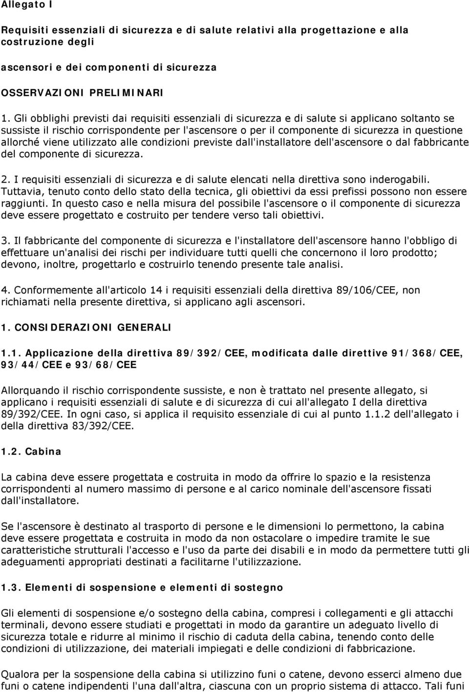 allorché viene utilizzato alle condizioni previste dall'installatore dell'ascensore o dal fabbricante del componente di sicurezza. 2.