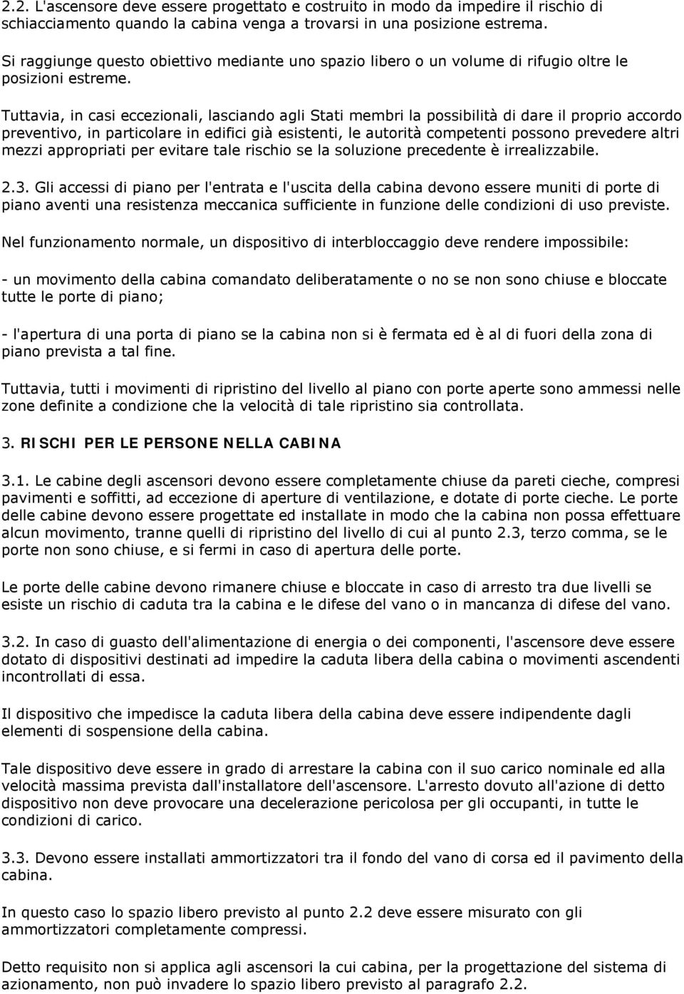 Tuttavia, in casi eccezionali, lasciando agli Stati membri la possibilità di dare il proprio accordo preventivo, in particolare in edifici già esistenti, le autorità competenti possono prevedere