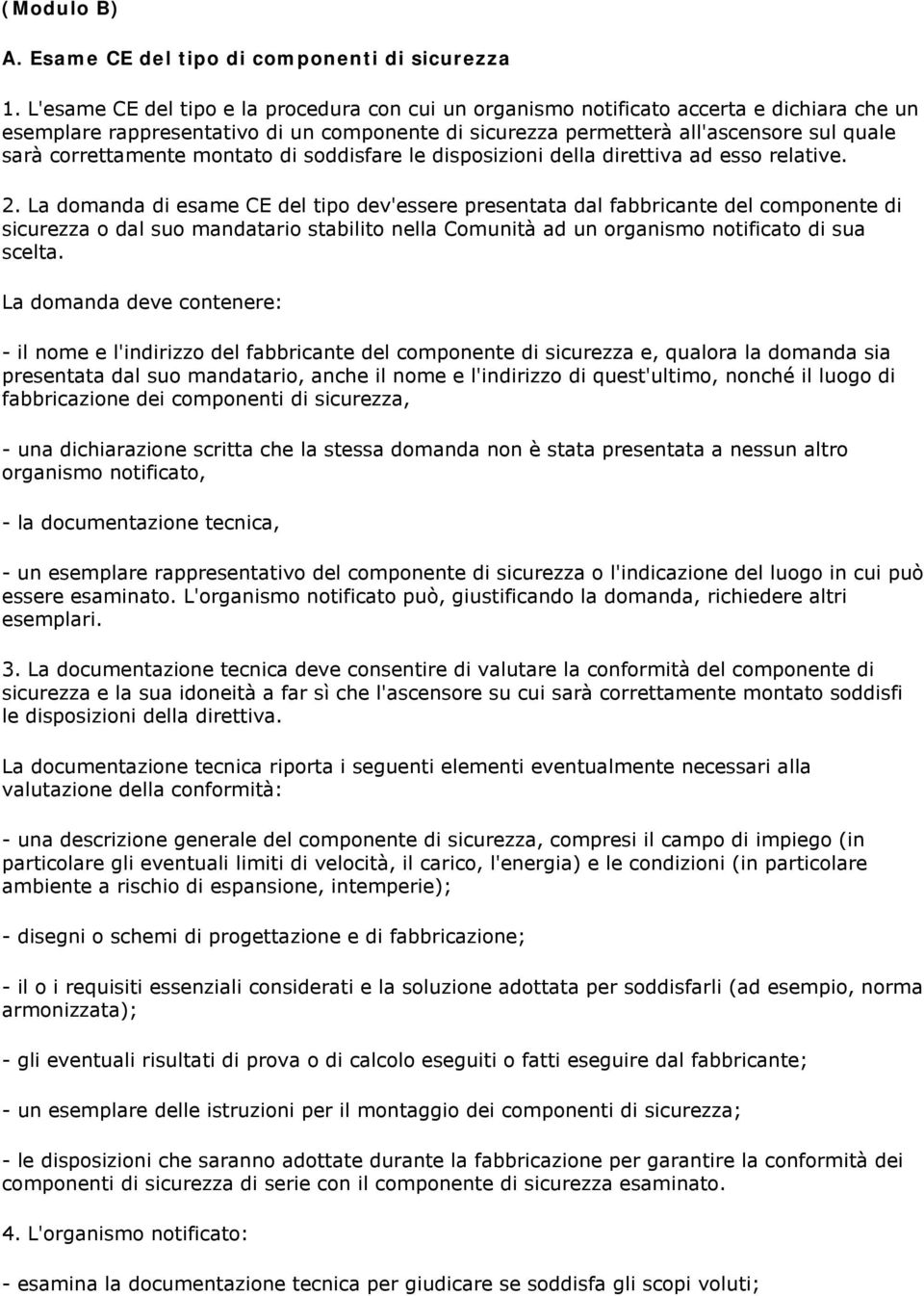 correttamente montato di soddisfare le disposizioni della direttiva ad esso relative. 2.