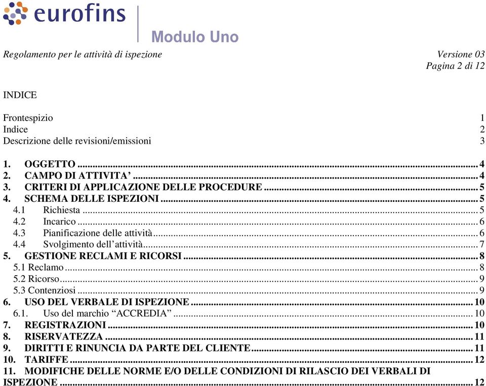 GESTIONE RECLAMI E RICORSI... 8 5.1 Reclamo... 8 5.2 Ricorso... 9 5.3 Contenziosi... 9 6. USO DEL VERBALE DI ISPEZIONE... 10 6.1. Uso del marchio ACCREDIA... 10 7.