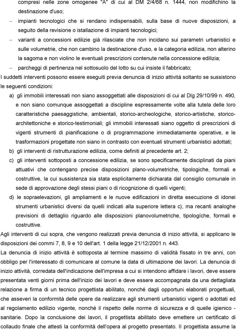 varianti a concessioni edilizie già rilasciate che non incidano sui parametri urbanistici e sulle volumetrie, che non cambino la destinazione d'uso, e la categoria edilizia, non alterino la sagoma e