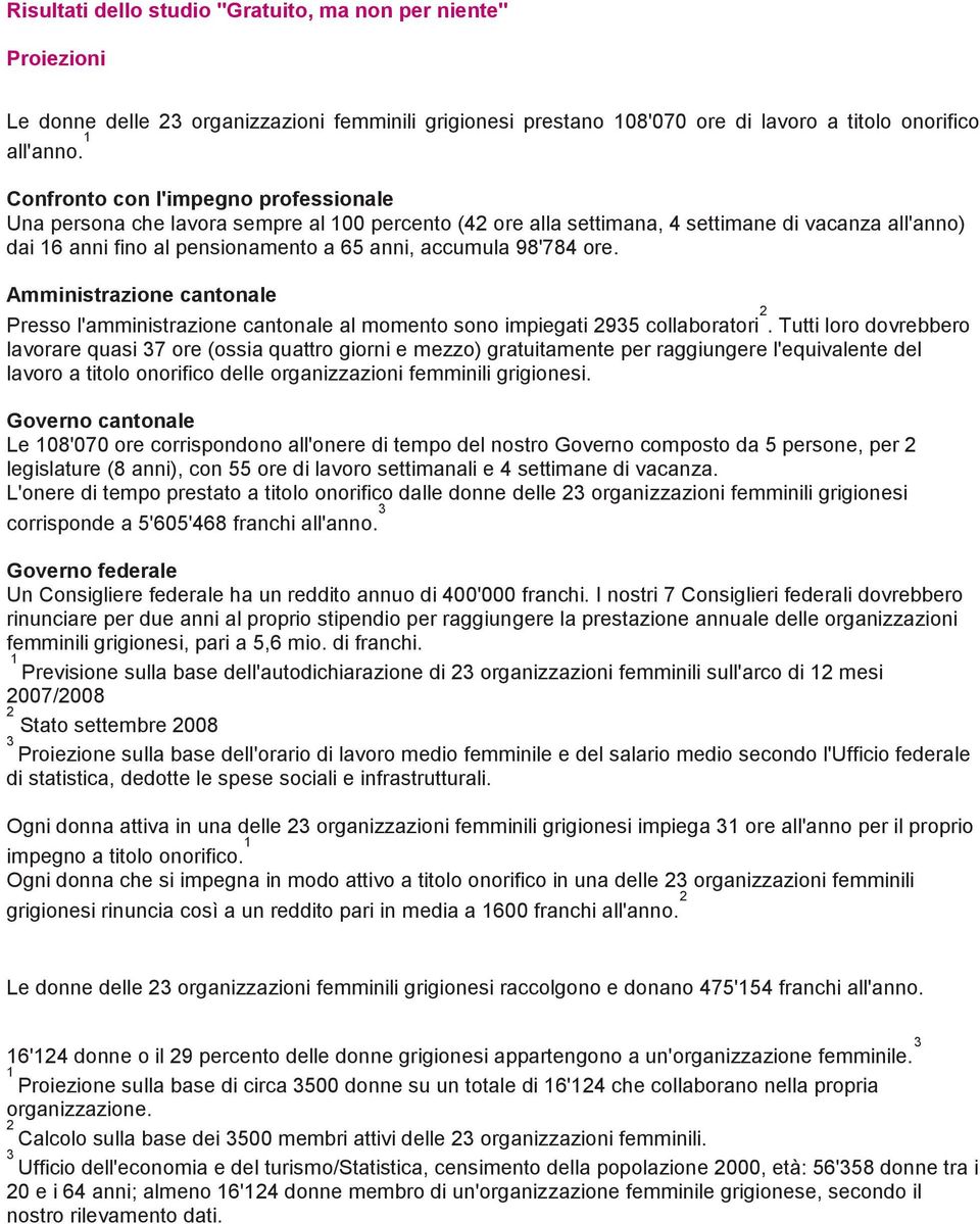 ore. Amministrazione cantonale Presso l'amministrazione cantonale al momento sono impiegati 2935 collaboratori 2.