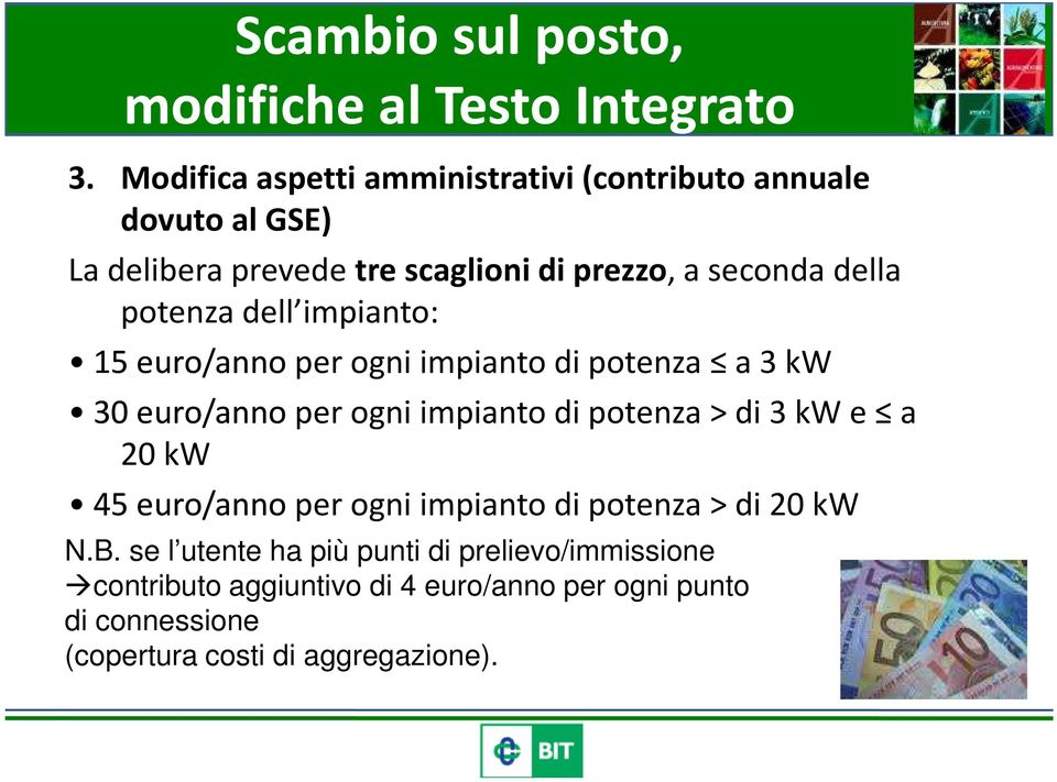 potenza dell impianto: 15 euro/annoper ogni impianto di potenza a 3 kw 30 euro/anno per ogni impianto di potenza > di 3 kw e a 20