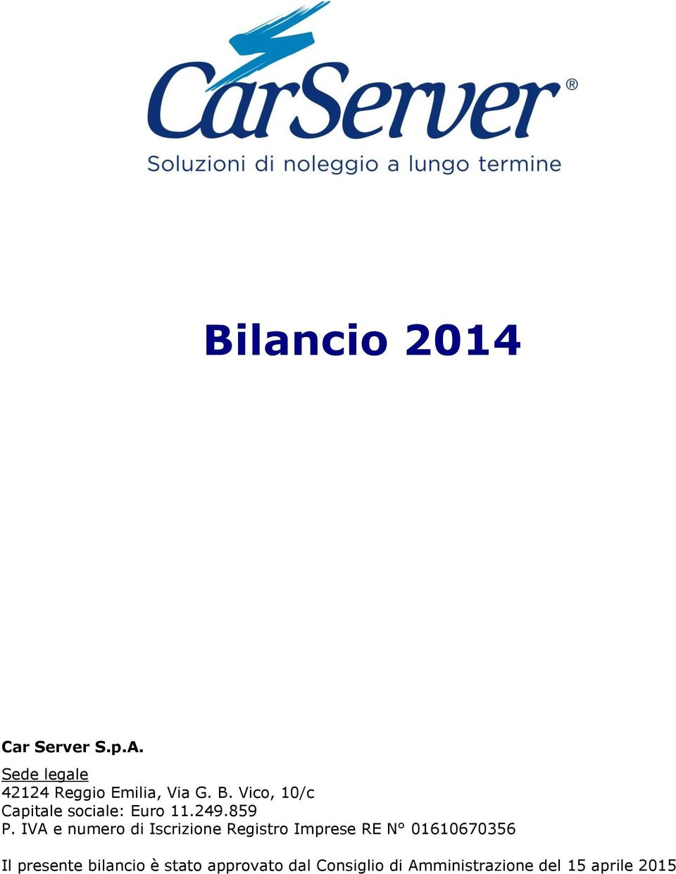 IVA e numero di Iscrizione Registro Imprese RE N 01610670356 Il