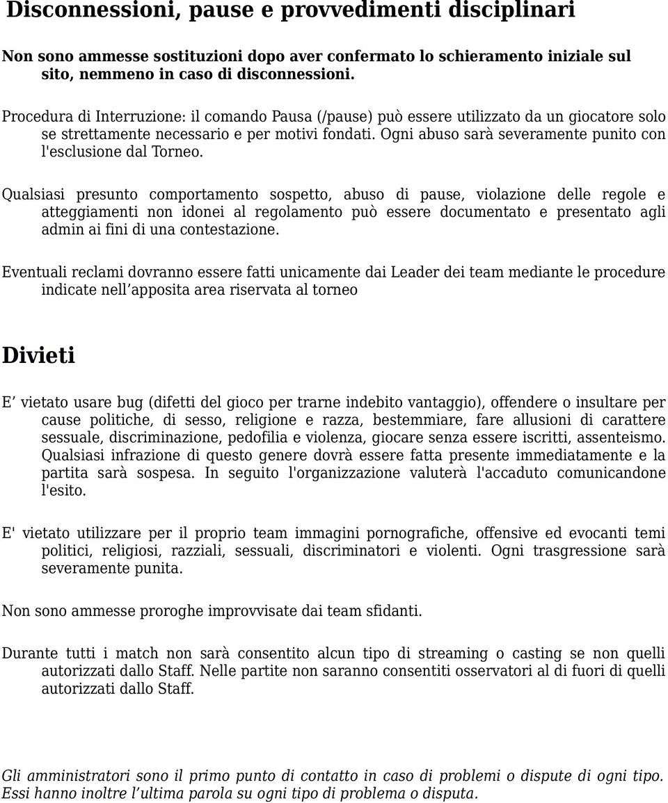 Ogni abuso sarà severamente punito con l'esclusione dal Torneo.