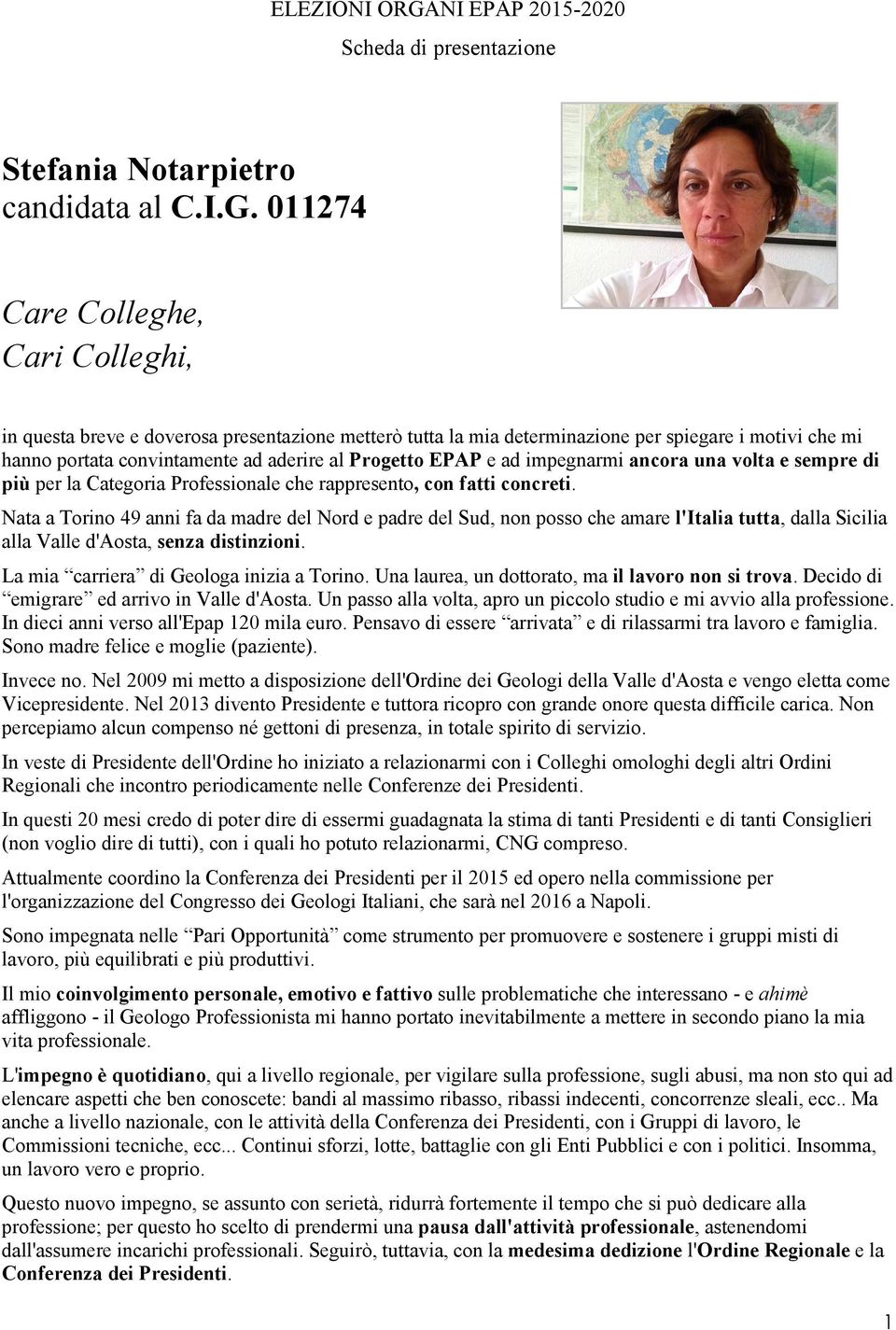 011274 Care Colleghe, Cari Colleghi, in questa breve e doverosa presentazione metterò tutta la mia determinazione per spiegare i motivi che mi hanno portata convintamente ad aderire al Progetto EPAP