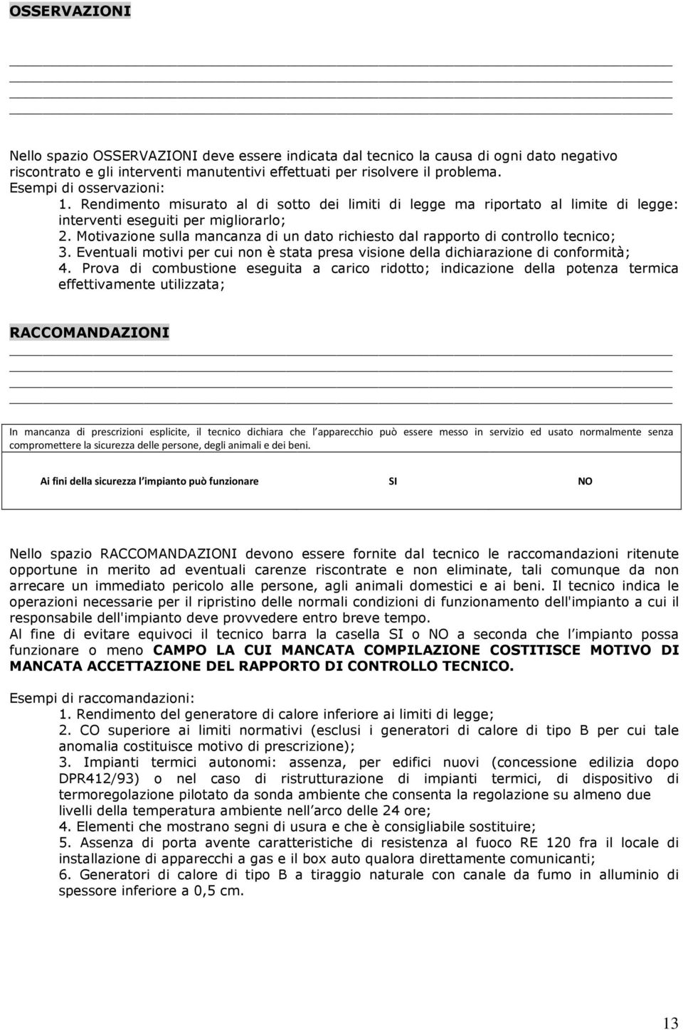 Motivazione sulla mancanza di un dato richiesto dal rapporto di controllo tecnico; 3. Eventuali motivi per cui non è stata presa visione della dichiarazione di conformità; 4.