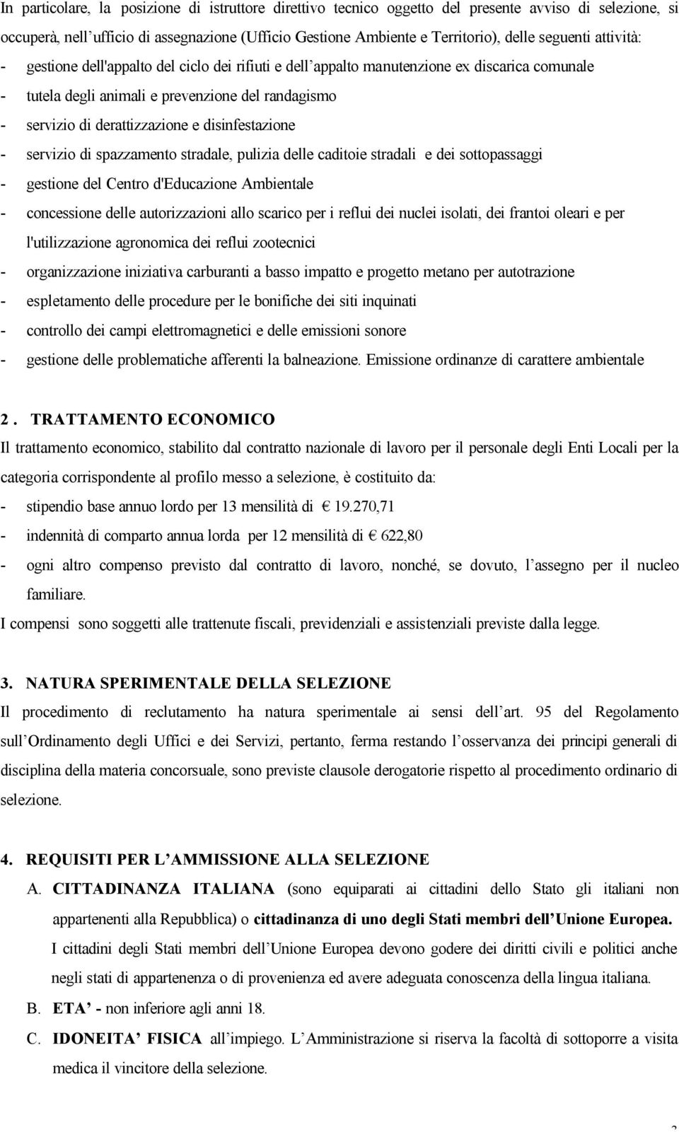 disinfestazione - servizio di spazzamento stradale, pulizia delle caditoie stradali e dei sottopassaggi - gestione del Centro d'educazione Ambientale - concessione delle autorizzazioni allo scarico