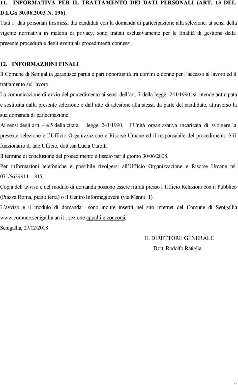 finalità di gestione della presente procedura e degli eventuali procedimenti connessi. 12.