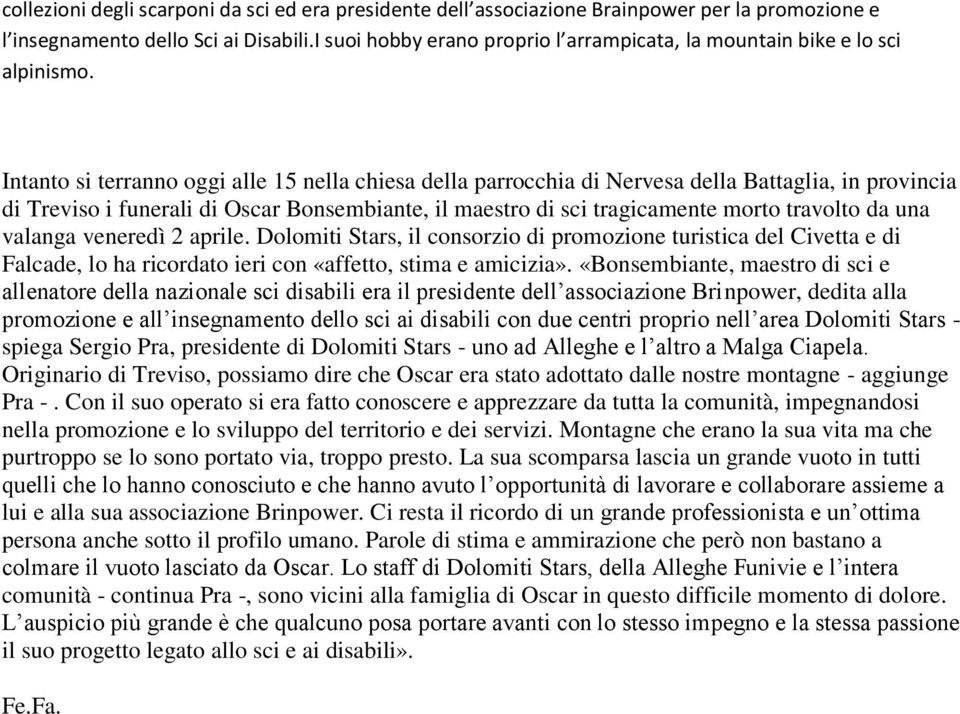 Intanto si terranno oggi alle 15 nella chiesa della parrocchia di Nervesa della Battaglia, in provincia di Treviso i funerali di Oscar Bonsembiante, il maestro di sci tragicamente morto travolto da