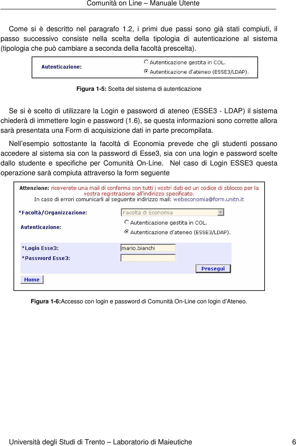 Figura 1-5: Scelta del sistema di autenticazione Se si è scelto di utilizzare la Login e password di ateneo (ESSE3 - LDAP) il sistema chiederà di immettere login e password (1.