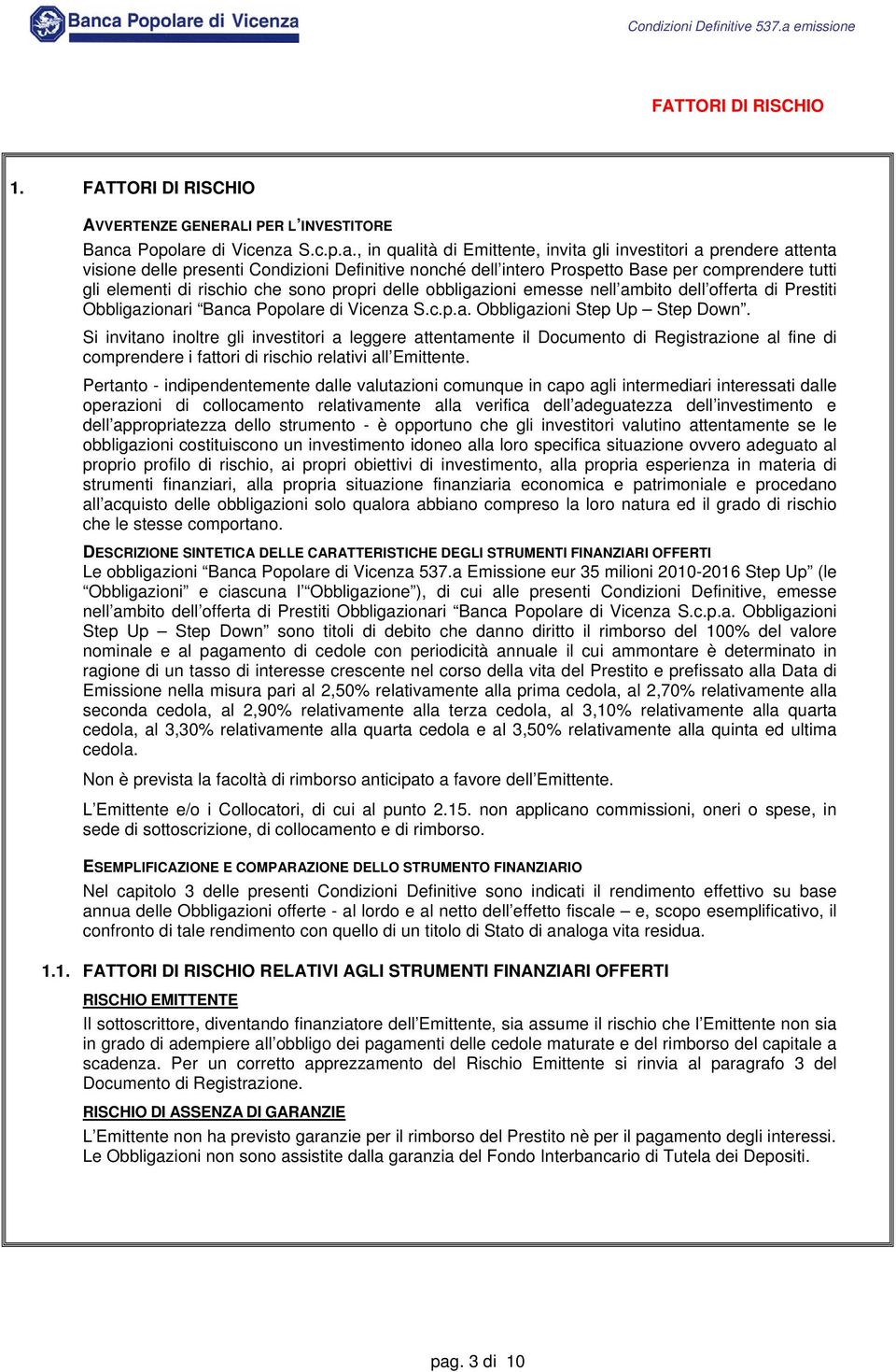 tutti gli elementi di rischio che sono propri delle obbligazioni emesse nell ambito dell offerta di Prestiti Obbligazionari Banca Popolare di Vicenza S.c.p.a. Obbligazioni Step Up Step Down.