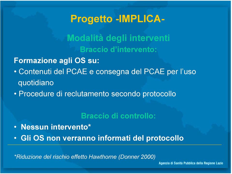 reclutamento secondo protocollo Nessun intervento* Braccio di controllo: Gli OS non