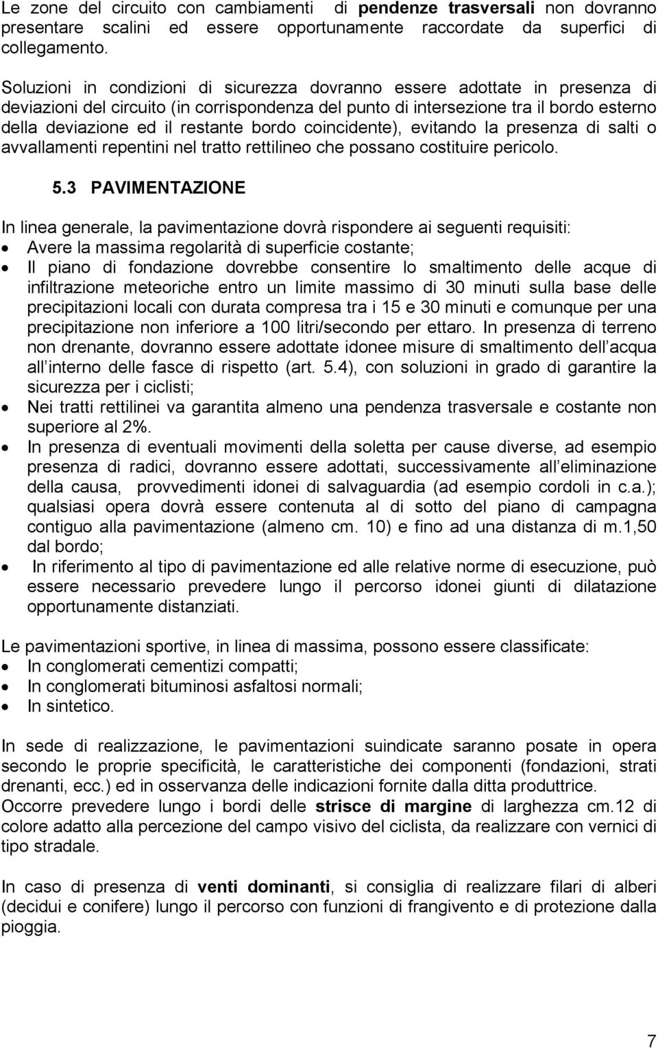 bordo coincidente), evitando la presenza di salti o avvallamenti repentini nel tratto rettilineo che possano costituire pericolo. 5.