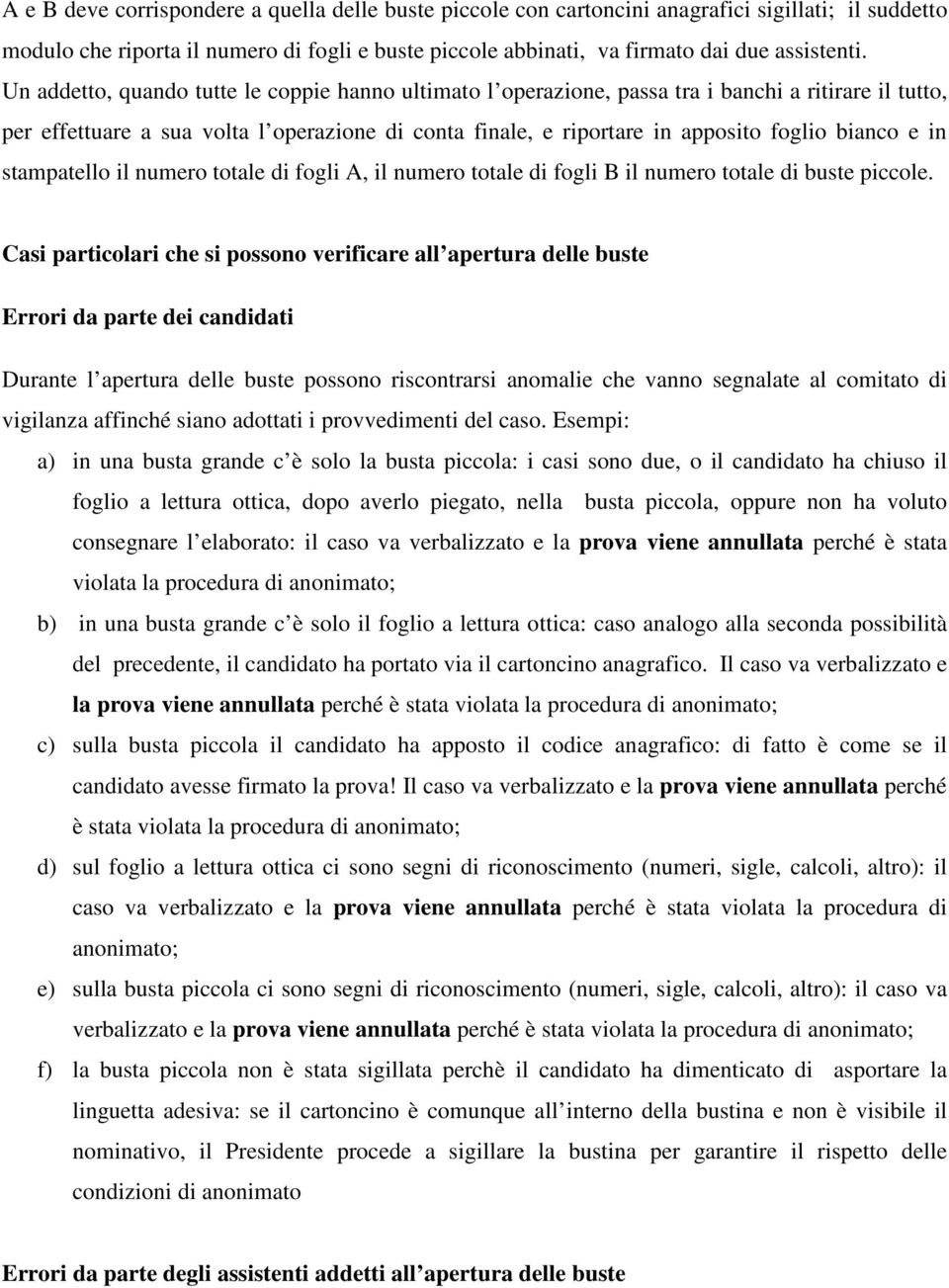 e in stampatello il numero totale di fogli A, il numero totale di fogli B il numero totale di buste piccole.