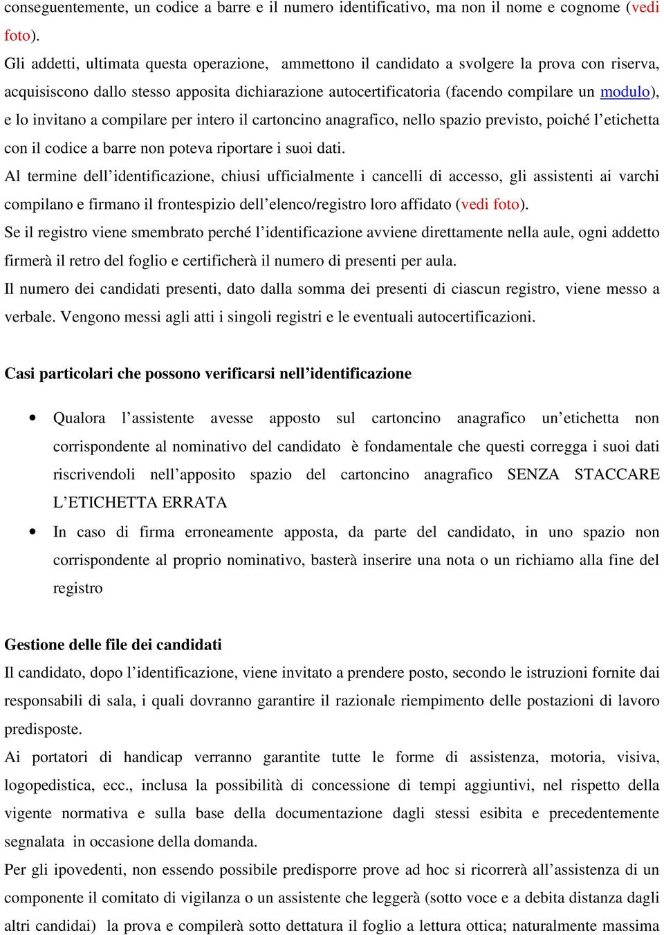 lo invitano a compilare per intero il cartoncino anagrafico, nello spazio previsto, poiché l etichetta con il codice a barre non poteva riportare i suoi dati.