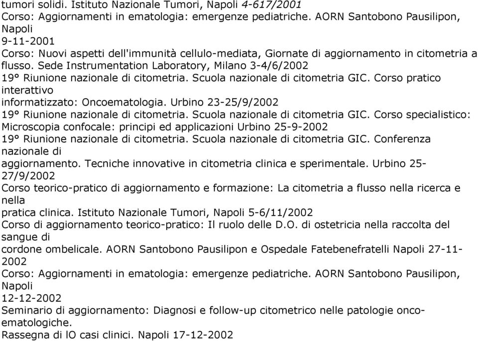 Sede Instrumentation Laboratory, Milano 3-4/6/2002 19 Riunione nazionale di citometria. Scuola nazionale di citometria GIC. Corso pratico interattivo informatizzato: Oncoematologia.