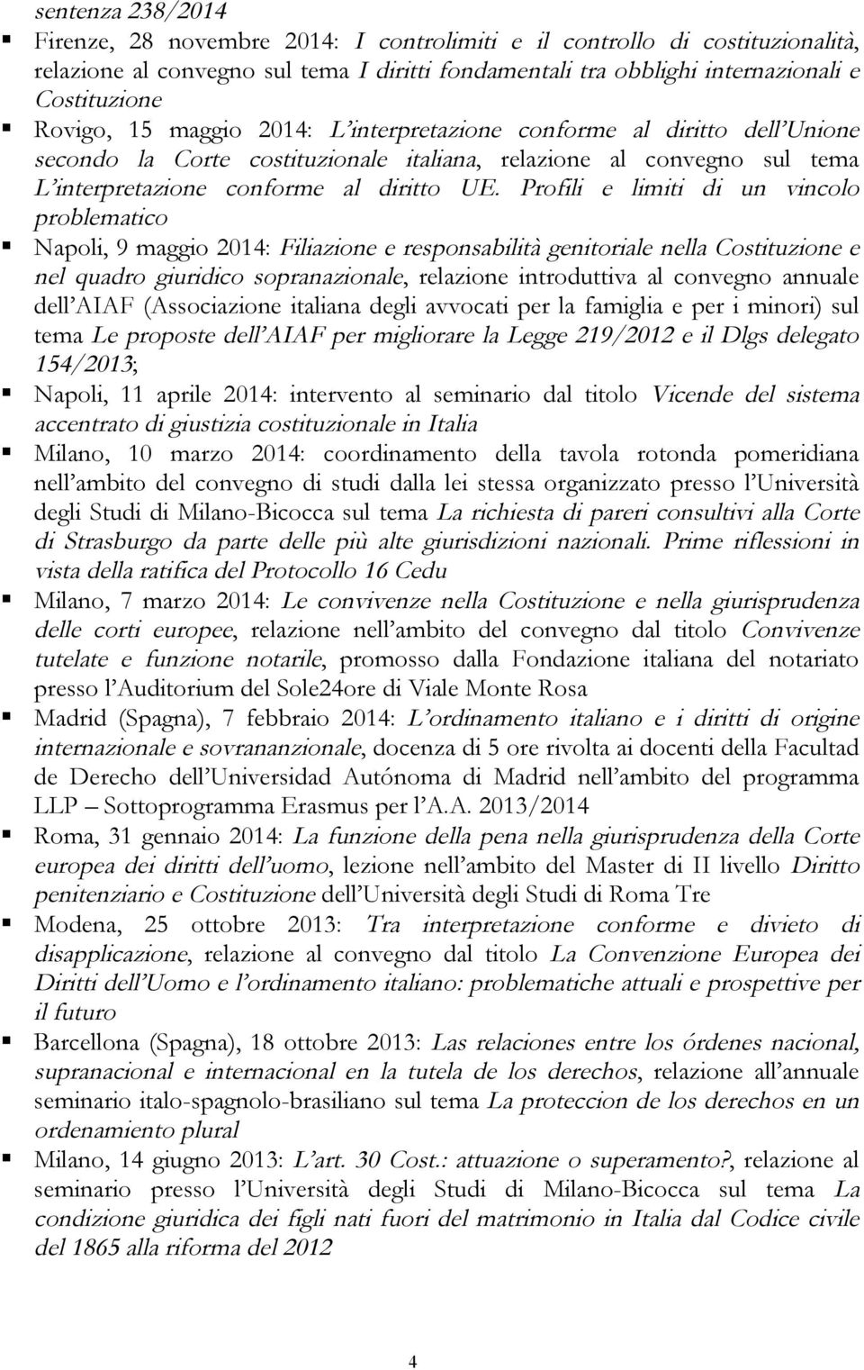 Profili e limiti di un vincolo problematico Napoli, 9 maggio 2014: Filiazione e responsabilità genitoriale nella Costituzione e nel quadro giuridico sopranazionale, relazione introduttiva al convegno