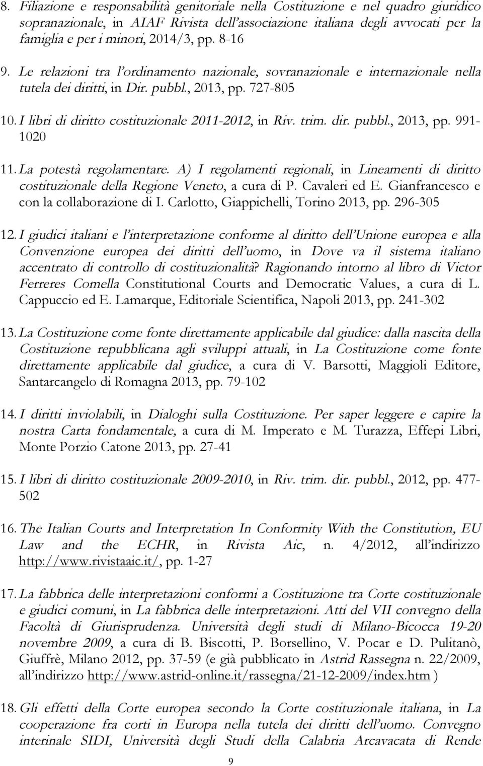 I libri di diritto costituzionale 2011-2012, in Riv. trim. dir. pubbl., 2013, pp. 991-1020 11. La potestà regolamentare.