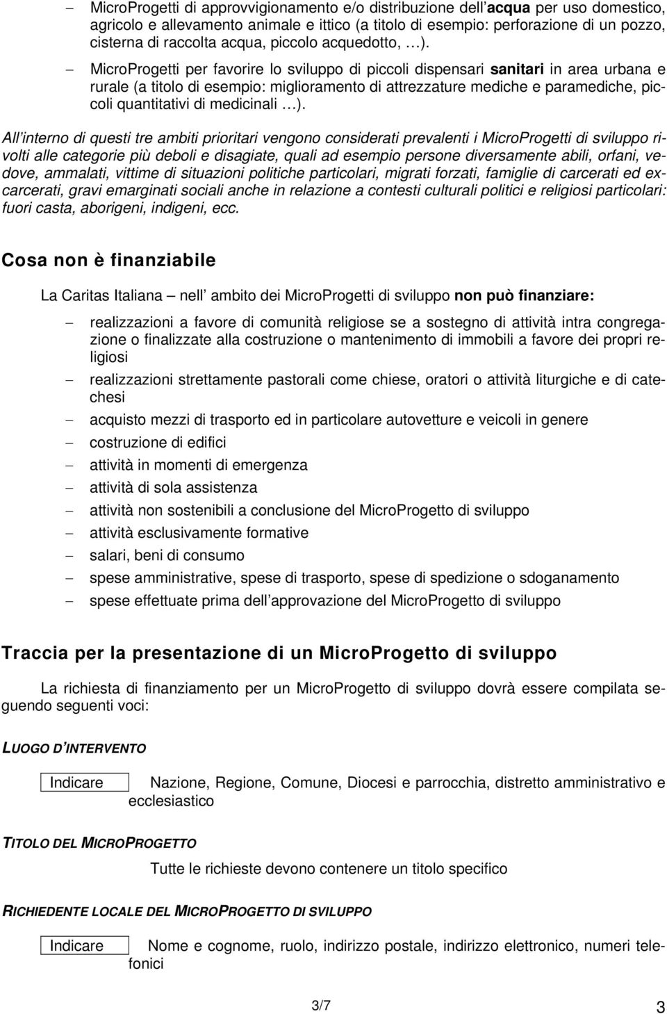 MicroProgetti per favorire lo sviluppo di piccoli dispensari sanitari in area urbana e rurale (a titolo di esempio: miglioramento di attrezzature mediche e paramediche, piccoli quantitativi di