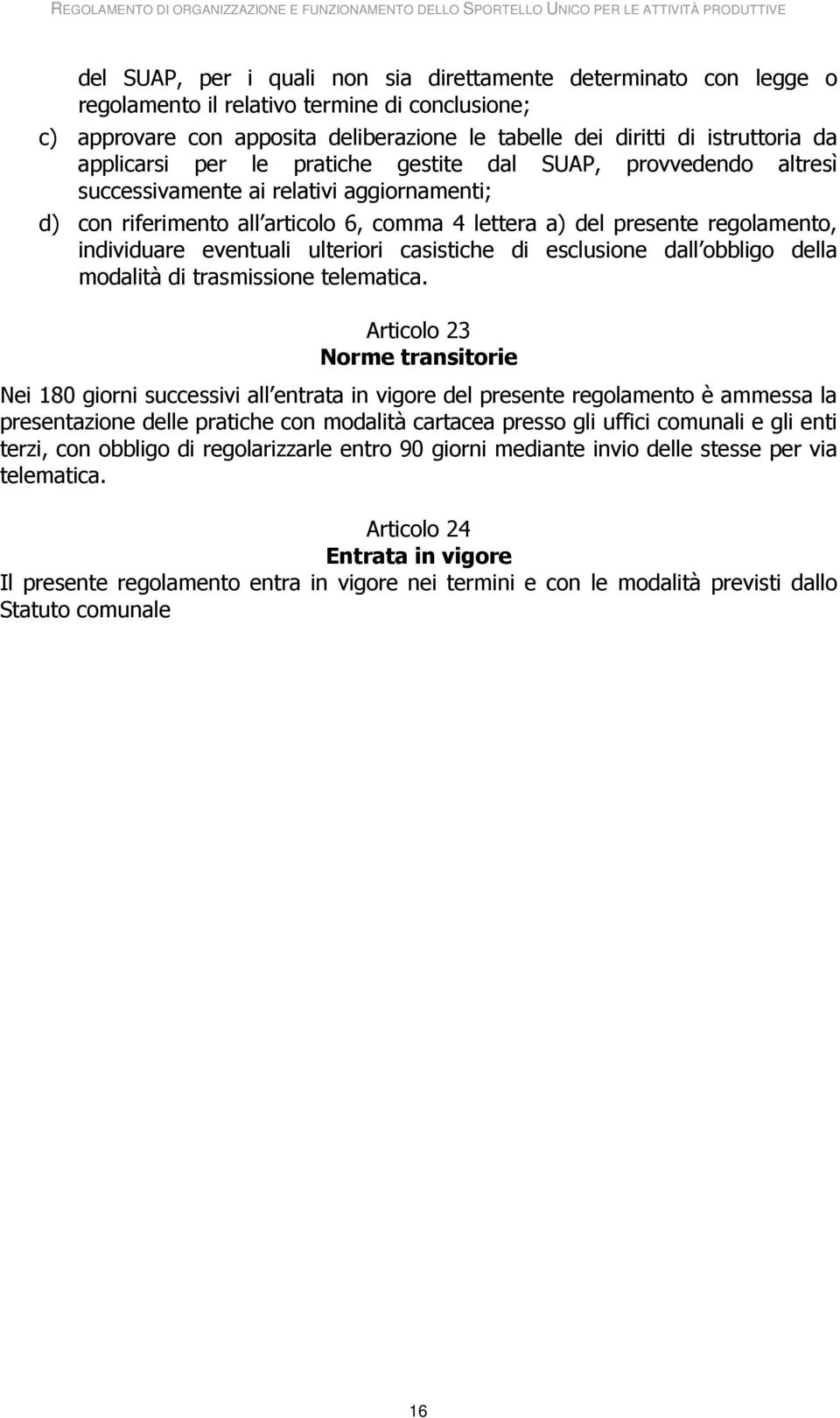 eventuali ulteriori casistiche di esclusione dall obbligo della modalità di trasmissione telematica.