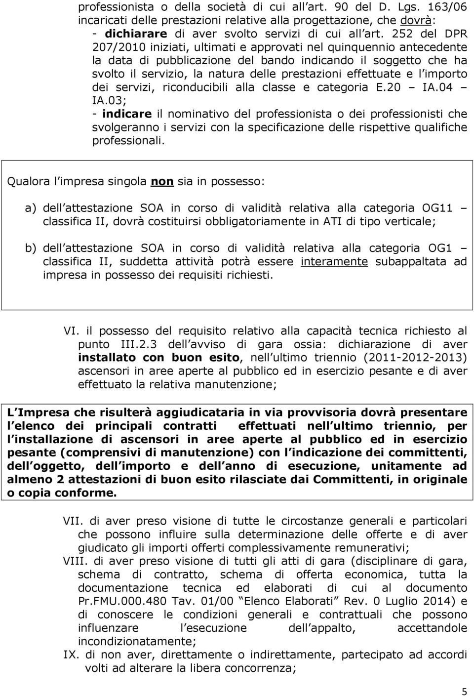 effettuate e l importo dei servizi, riconducibili alla classe e categoria E.20 IA.04 IA.