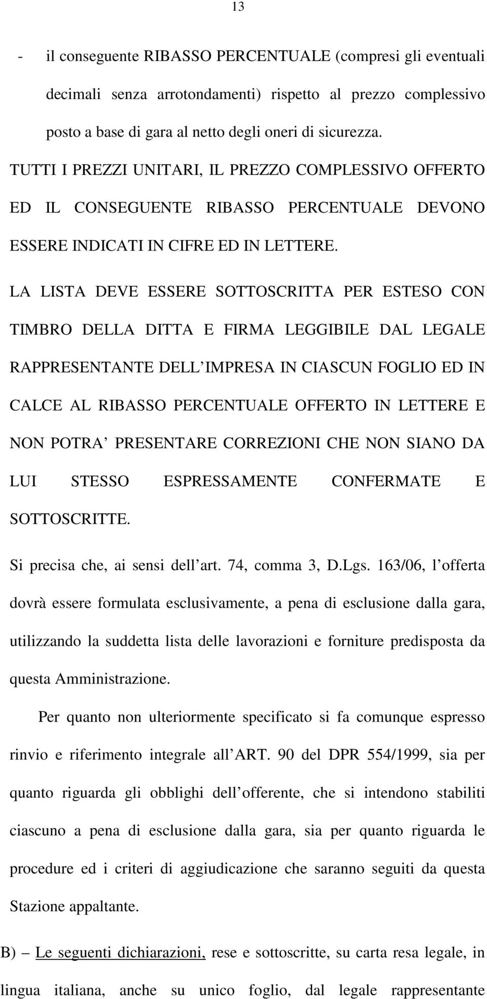 LA LISTA DEVE ESSERE SOTTOSCRITTA PER ESTESO CON TIMBRO DELLA DITTA E FIRMA LEGGIBILE DAL LEGALE RAPPRESENTANTE DELL IMPRESA IN CIASCUN FOGLIO ED IN CALCE AL RIBASSO PERCENTUALE OFFERTO IN LETTERE E