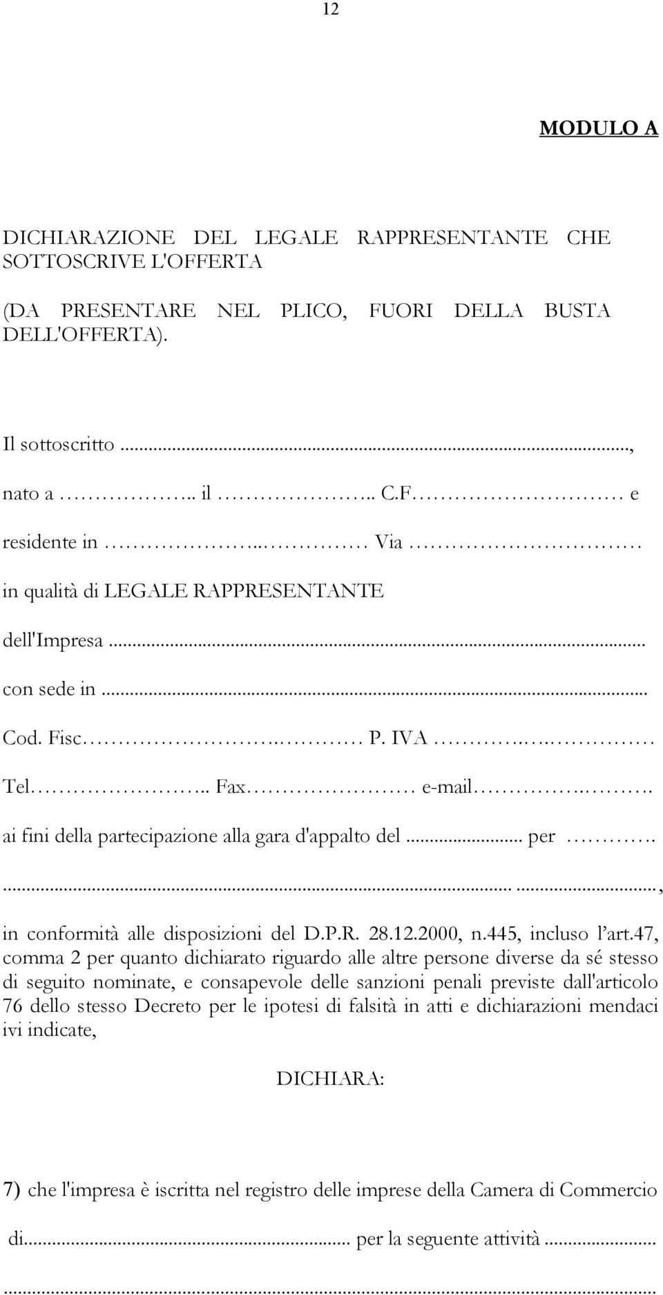 ......, in conformità alle disposizioni del D.P.R. 28.12.2000, n.445, incluso l art.