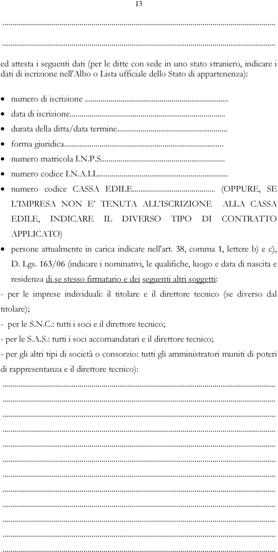 .. (OPPURE, SE L IMPRESA NON E TENUTA ALL ISCRIZIONE ALLA CASSA EDILE, INDICARE IL DIVERSO TIPO DI CONTRATTO APPLICATO) persone attualmente in carica indicate nell'art.