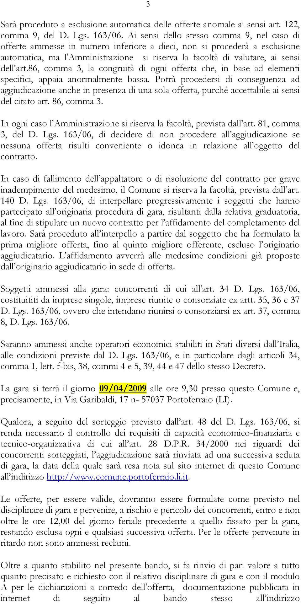 art.86, comma 3, la congruità di ogni offerta che, in base ad elementi specifici, appaia anormalmente bassa.