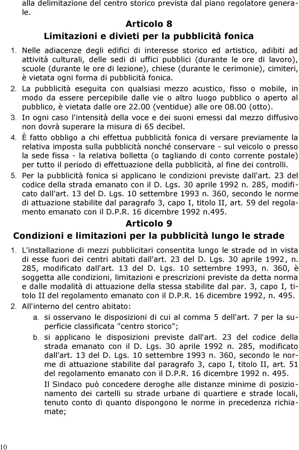 (durante le cerimonie), cimiteri, è vietata ogni forma di pubblicità fonica. 2.