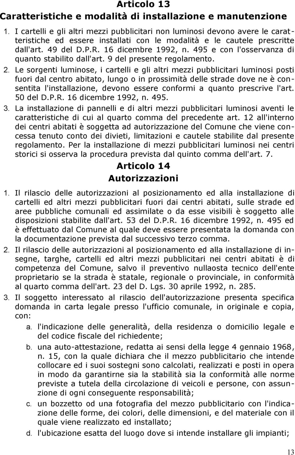 495 e con l'osservanza di quanto stabilito dall'art. 9 del presente regolamento. 2.