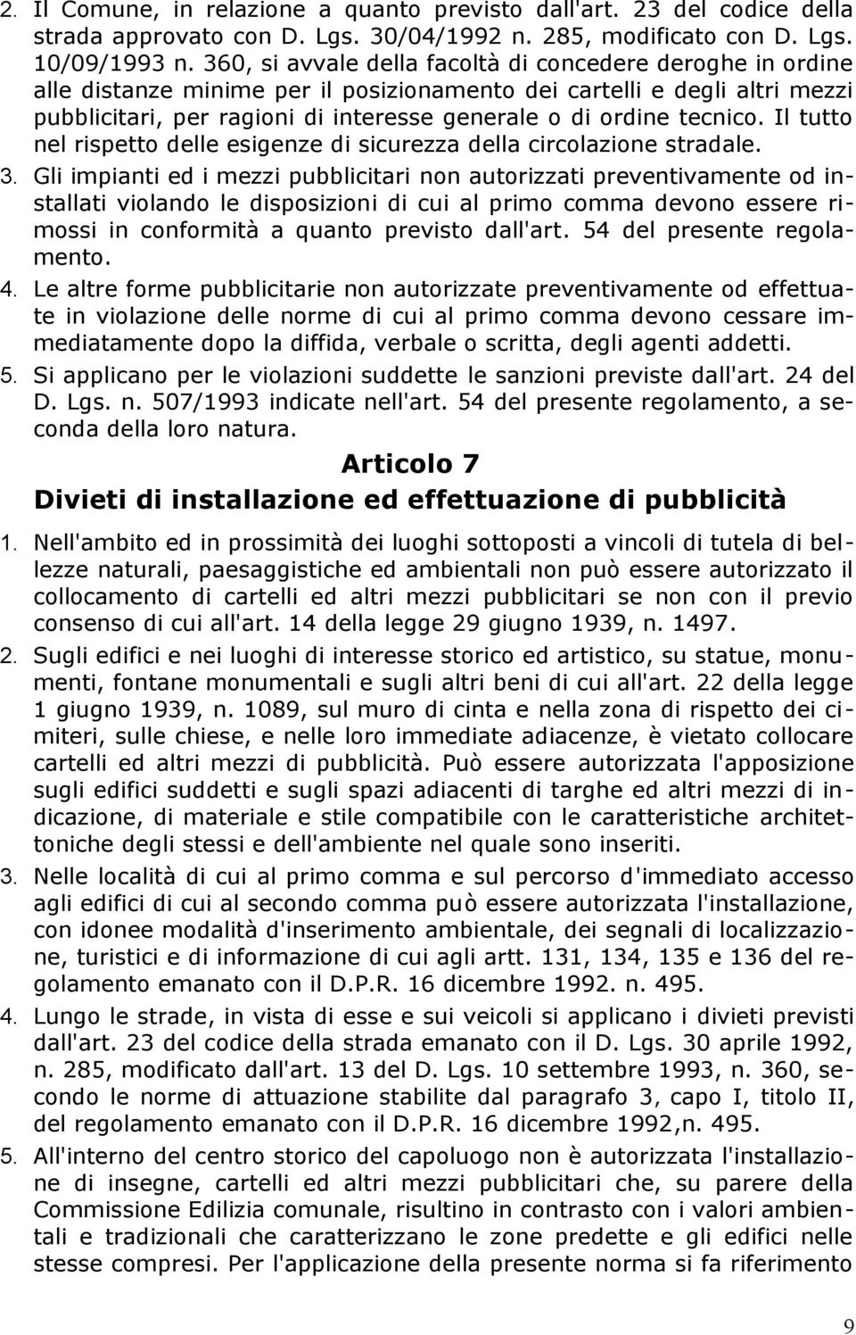 tecnico. Il tutto nel rispetto delle esigenze di sicurezza della circolazione stradale. 3.