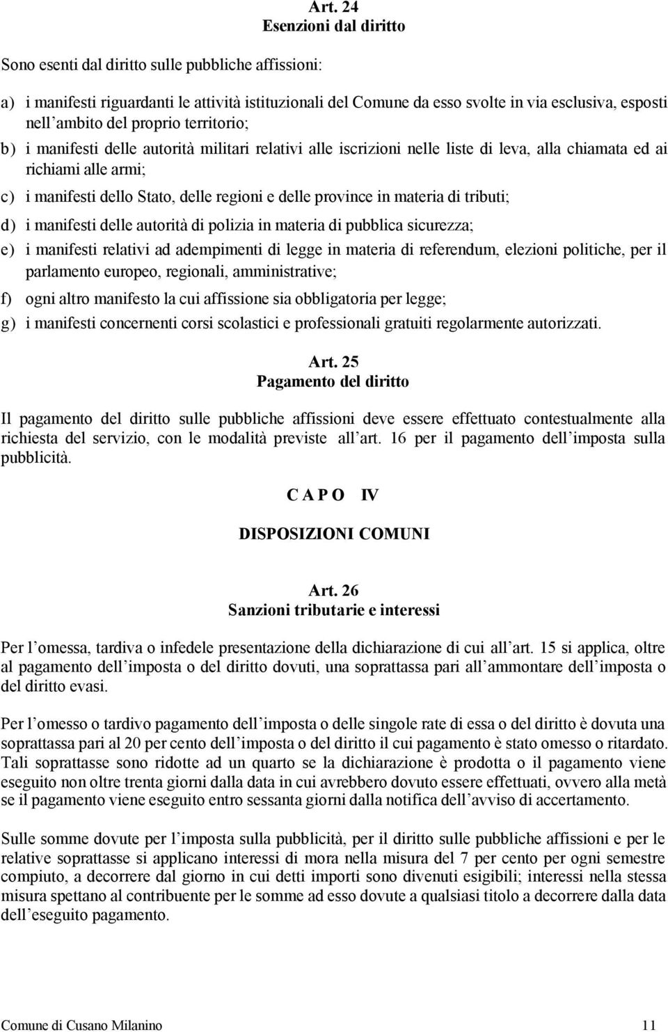 militari relativi alle iscrizioni nelle liste di leva, alla chiamata ed ai richiami alle armi; c) i manifesti dello Stato, delle regioni e delle province in materia di tributi; d) i manifesti delle