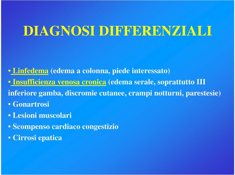 soprattutto III inferiore gamba, discromie cutanee, crampi