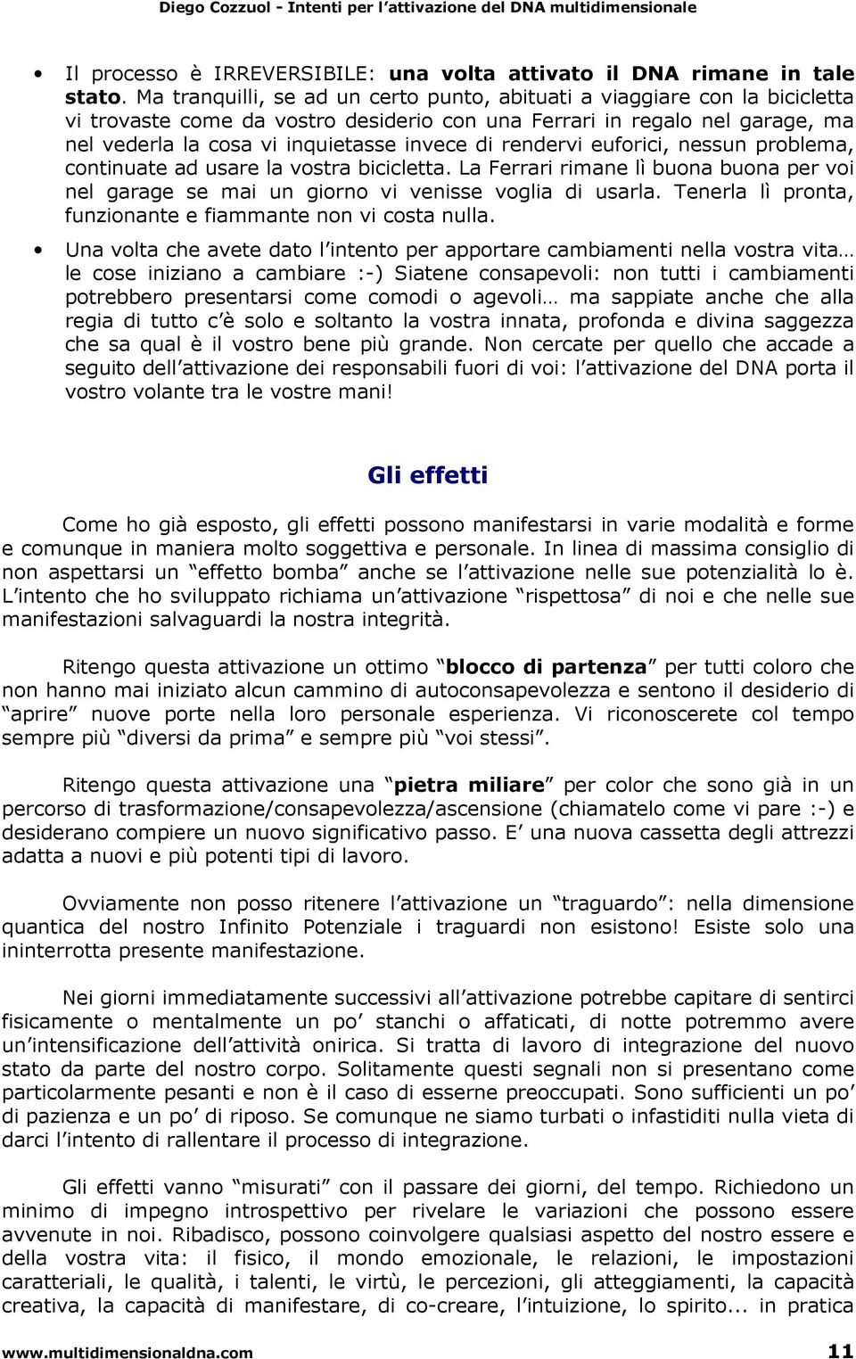 rendervi euforici, nessun problema, continuate ad usare la vostra bicicletta. La Ferrari rimane lì buona buona per voi nel garage se mai un giorno vi venisse voglia di usarla.