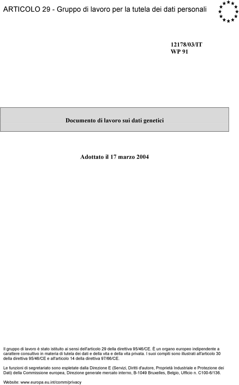 I suoi compiti sono illustrati all'articolo 30 della direttiva 95/46/CE e all'articolo 14 della direttiva 97/66/CE.