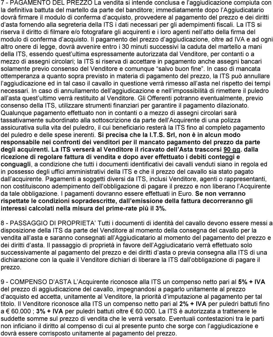 La ITS si riserva il diritto di filmare e/o fotografare gli acquirenti e i loro agenti nell atto della firma del modulo di conferma d acquisto.