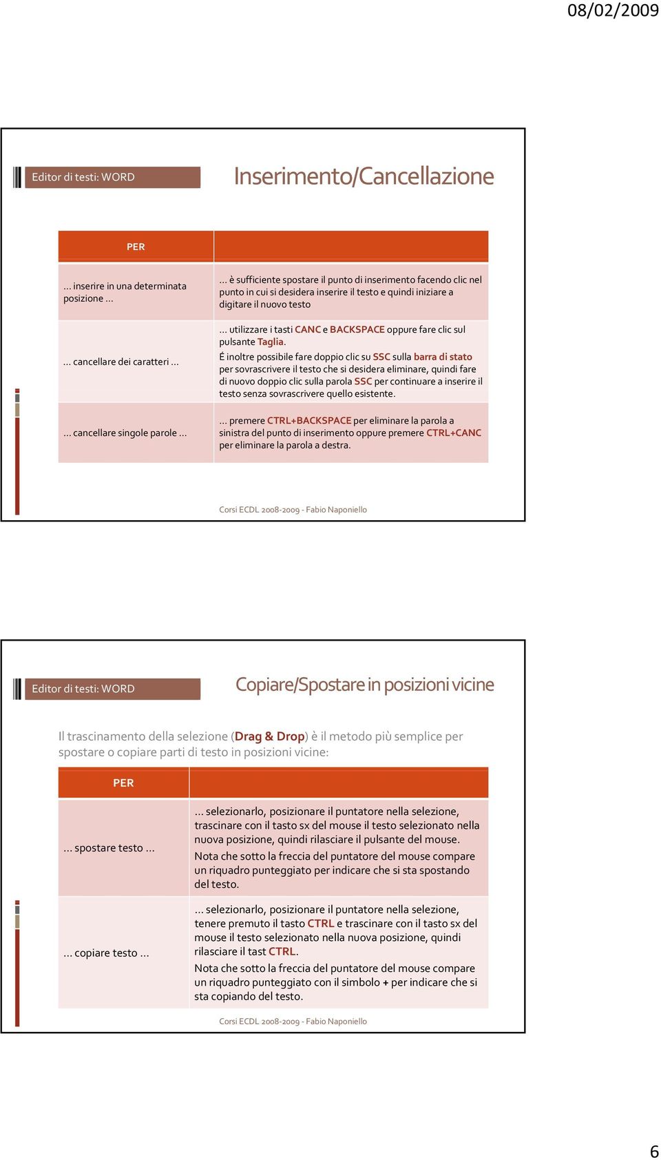 Éinoltre possibile fare doppio clic su SSC sulla barra di stato per sovrascrivere il testo che si desidera eliminare, quindi fare di nuovo doppio clic sulla parola SSC per continuare a inserire il