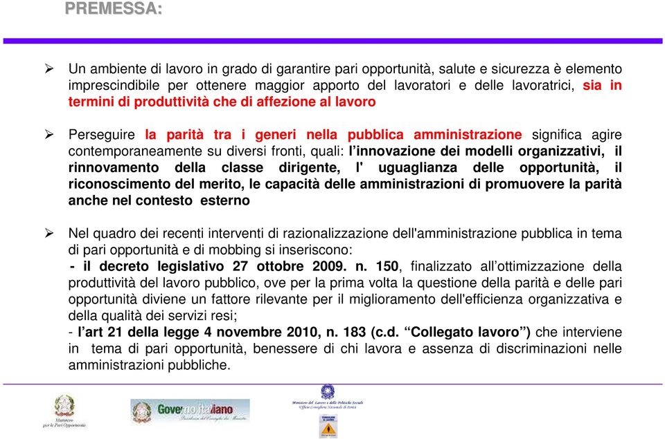 organizzativi, il rinnovamento della classe dirigente, l' uguaglianza delle opportunità, il riconoscimento del merito, le capacità delle amministrazioni di promuovere la parità anche nel contesto