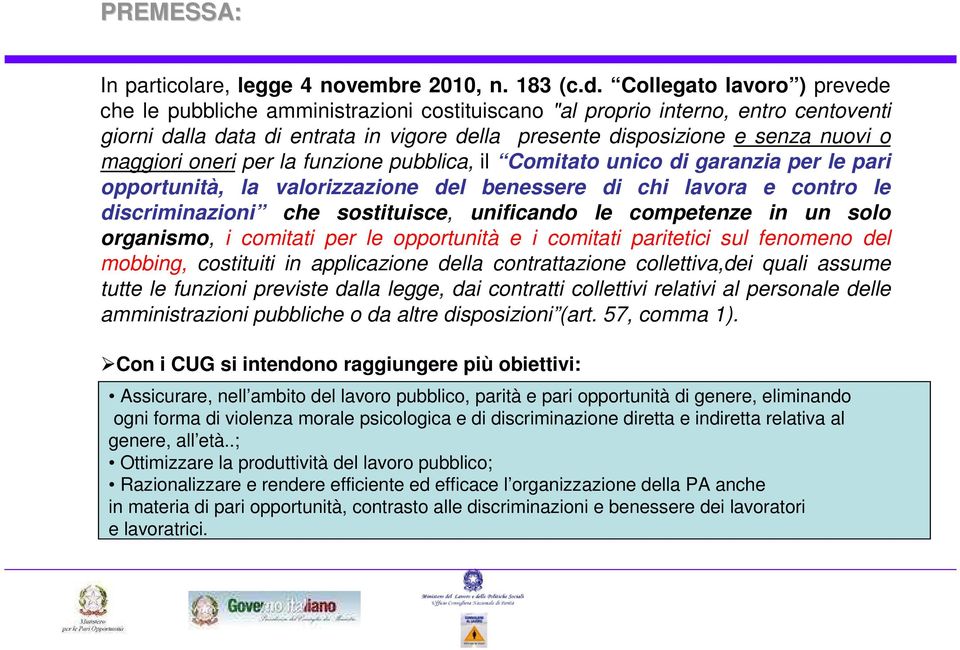 maggiori oneri per la funzione pubblica, il Comitato unico di garanzia per le pari opportunità, la valorizzazione del benessere di chi lavora e contro le discriminazioni che sostituisce, unificando